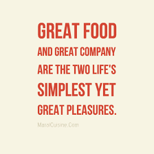 An investment in knowledge always pays the best interest. Great Food And Great Company Are The Two Life S Simplest Yet Great Pleasures Citas