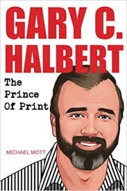 Gary C. Halbert: The Prince of Print by Michael Mott