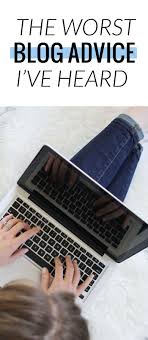 The Worst Blog Advice I Ve Heard Blogging Advice Blogging For Beginners About Me Blog