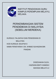 Sistem pendidikan di malaysia berada di bawah wewenang kementerian pelajaran malaysia. Perkembangan Sistem Pendidikan Di Malaysia Sebelum Merdeka Hazwani Hamzah Flip Pdf Anyflip