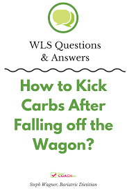 Wls Questions How To Kick Carbs After Falling Off The Wagon Bariatric Sleeve Surgery Gastric Sleeve Surgery