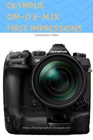 Compilation Video Of Professional Photographer S First Impressions On The Olympus Om D E M1x Best Photography Blogs Infrared Photography Photography Techniques
