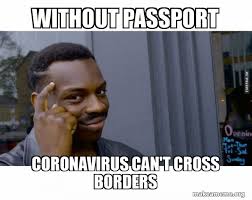 People travelling abroad from england can now use the nhs app to show they've had the covid vaccine. Without Passport Coronavirus Can T Cross Borders Roll Safe Black Guy Pointing At His Head Make A Meme