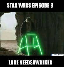 Star Wars Luke Skywalker Needs A Walker Episode 8 Star Wars Jokes Funny Star Wars Memes Star Wars Memes