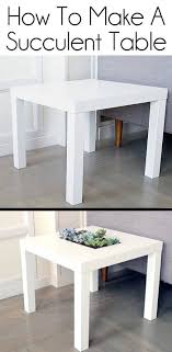 Fancy Garden Ikea Gartentisch Succulent Table Turn Get Fancy Af And Turn A Table Into A Succulent Garden Ikea Table Hack Ikea Table Diy Garden Table