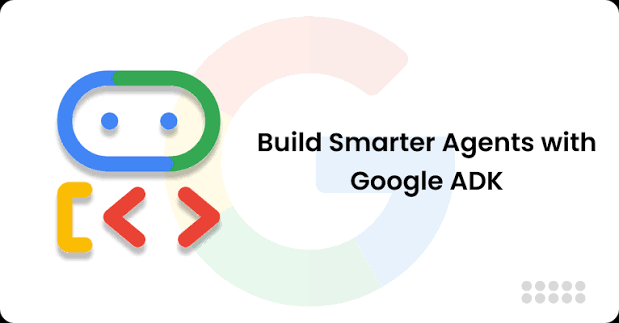 Exploring Features and Tools of Google's Agent Development Kit (ADK) | Info Services