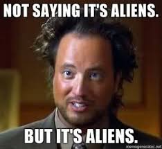 They Are Among Us Aliens Meme Ancient Aliens Meme Ancient Aliens