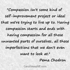 Self Compassion Quotes Quotesgram Compassion Quotes Self Compassion Quotes Pema Chodron Quotes