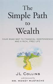 The Simple Path To Wealth Your Road Map To Financial Independence And A Rich Free Life Collins J L Mustache Mr Money 9781533667922 Amazon Com Books
