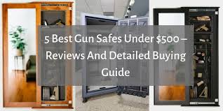 Firearms are extremely important and they can do extreme damage when left in the wrong hands. 12 Best Gun Safes Under 500 Reviews And Detailed Buying Guide Safetyhub