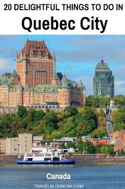 20 Delightful Things To Do In Old Quebec City Canada In 2020 Canadian Travel Canadian Vacation Canada Travel