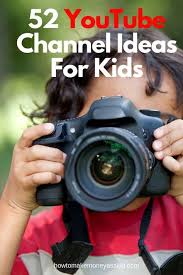 52 Youtube Channel Ideas For Kids Howtomakemoneyasakid Com Kids Youtube Channel Youtube Channel Ideas Youtube Kids