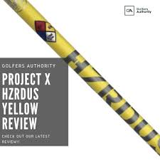 Project X Hzrdus Yellow Review Course Tested And Expert