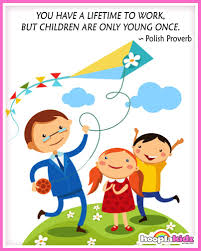 You Re Only Young Once Is It Over Yet You Have A Lifetime To Work But Children Are Only Young Once Polish Proverb