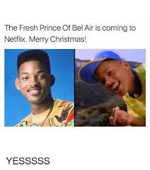 The Fresh Prince Of Bel Air Is Coming To Netflix Merry Christmas Yesssss Fresh Prince Of Bel Air Meme On Me Me