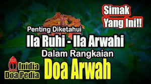 Alaa biidznillahi ta'ala wabiridhoillahi wabi barokatihi wabi syafaa'atihi rosulillahi saw.ila khususon ila ruuh abiina adam as wa ummina hawa wama tanaasalu bainahuma ila yaumil. Simak Ini Ila Ruhi Dan Ila Arwahi Pada Doa Arwah Doa Setelah Tahlil Doa Yasin Kirim Fatihah Youtube