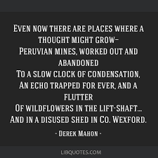 Check spelling or type a new query. Even Now There Are Places Where A Thought Might Grow Peruvian Mines Worked Out And Abandoned