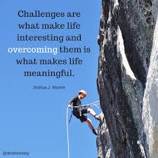 Challenges Are What Make Life Interesting And Overcoming Them Is What Makes Life Meaning Personal Growth Quotes Inspirational Quotes Motivation Thinking Quotes
