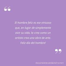 Gracias por existir y llenar nuestro mundo de belleza y ternura jaja xd. Feliz Dia Del Hombre 2021 Imagenes Frases Bonitas Para Felicitar