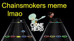 Clone Hero Meme Chart The Chainsmokers Closer Read Description Youtube