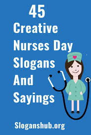 45 Creative Nurses Day Slogans And Sayings Nurses Week Quotes Nurses Day Nurse Quotes Inspirational