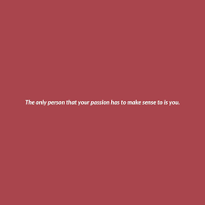 Embracing Your Passion Is The Key To Discovering Your Purpose Make You Happy Quotes Keep Going Quotes Its Okay Quotes