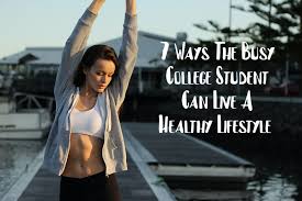 By taking small steps toward living a healthy life, like making healthy food choices, being physically active on a regular basis, maintaining a healthy body weight, giving your body the gift good sleep, and not using tobacco products, the s. 7 Ways The Busy College Student Can Live A Healthy Lifestyle