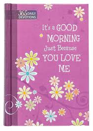 It S A Good Morning Just Because You Love Me One Year Devotional 365 Daily Devotions Amazon Com Br