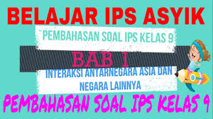 Kunci Jawaban Dan Pembahasan Soal Ips Kelas 9 Bab I Interaksi Antarnegara Asia Dan Negara Lainnya Youtube