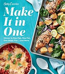 Betty Crocker Make It In One Dinner In One Pan One Pot One Sheet Pan And More