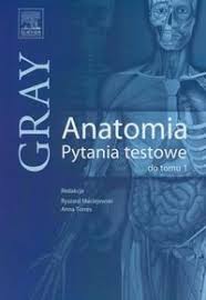 Gray Anatomia Pytania Testowe Do Tomu 1 Opracowanie Zbiorowe Ksiazka W Sklepie Empik Com
