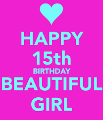 Happy Birthday Wishes For My 15 Year Old Daughter Happy 15th Birthday Beautiful Girl Happy 15th Birthday Birthday Girl Quotes Birthday Quotes For Daughter