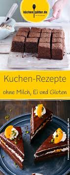 Wir Zeigen Euch Leckere Rezepte Fur Kuchen Ohne Milch Ei Und Gluten Kuchen Rezepte Ohne Milch Kuchen Ohne Milch Milchfreie Rezepte