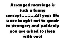 You're in love, or falling in love (in case of an arranged marriage!) and you want a wedding invitation quote that's romantic and mushy. Quotes About Arranged Marriages 36 Quotes