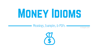 Idioms for spend money like water (idioms and sayings about spend money like water). Money Idioms List With Meanings Examples Pdfs Esl Expat