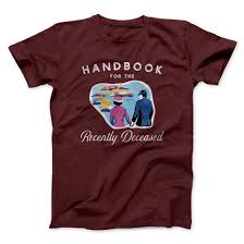 The ride just isn't quite as fun. Handbook For The Recently Deceased Men Unisex T Shirt Famous Irl
