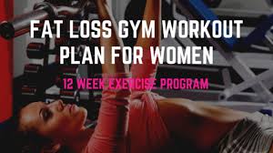 Fat Loss Gym Workout Plan For Women 12 Week Exercise