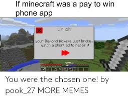 He lives in a pineapple under the sea. If Minecraft Was A Pay To Win Phone App Uh Oh Your Diamond Pickaxe Just Broke Watch A Short Ad To Repair It You Were The Chosen One By Pook 27 More Memes