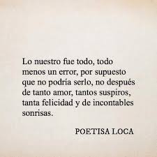 Lo Nuestro Fue Todo Todo Menos Un Error Por Supuesto Que No Podria Serlo No Despues De Tanto Amor Tantos Suspi Frases Geniales Amor Mensajes De Corazon