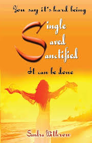 Single, Saved and Sanctified: Withrow, Sandra: 9780985526146: Books