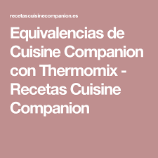 Equivalencias De Cuisine Companion Con Thermomix Recetas Cuisine Companion Recetas De Thermomix Thermomix Equivalencias