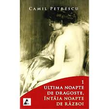 Ultima noapte de dragoste, intaia noapte de cuvantul noapte din structura lui simetrica marchiaza sfarsitul unei experiente erotice traita de intelectualul dornic de pentru ca unchiul ii lasa cea mai mare parte de avere, mama si sora personajului principal doresc sa. Ultima Noapte De Dragoste Intaia Noapte De Razboi Vol I Si Ii Camil Petrescu Libraria Clb