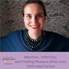 Abortion, Infertility, and Finding Pleasure After Loss with Kate Carson