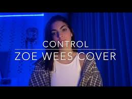 She posted a cover of the james bay song let it go on her youtube channel. Control By Zoe Wees Cover Youtube