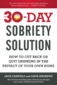 One size doesn't fit all, however. The 30 Day Sobriety Solution How To Cut Back Or Quit Drinking In The Privacy Of Your Own Home Canfield Jack Andrews Dave Amazon De Books