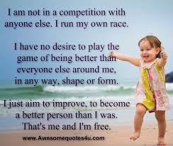 Maybe you would like to learn more about one of these? Awesome Quotes I Am Not In A Competition With Anyone Else Not In Competition With Anyone People Will Judge You Anyway Best Quotes