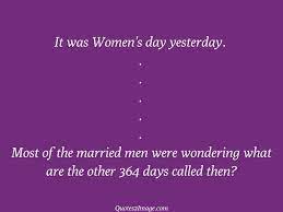 It Was Womens Day Yesterday Funny Quotes 2 Image