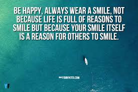 Life is short so try to smile while you still have all of your teeth left. Best Keep Smiling Quotes And Sayings To Make You Smile
