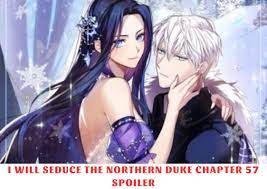 I Will Seduce The Northern Duke Chapter 57 Spoiler, Release Date, Recap,  Raw Scans 10/2023