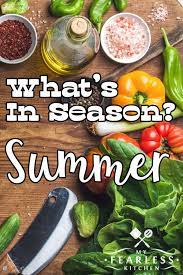Summer Fruits Vegetables In Season From My Fearless Kitchen Summer Is For Hot Weather Vacations And Pla Easy Summer Dishes Healthy Vegetables Summer Fruit